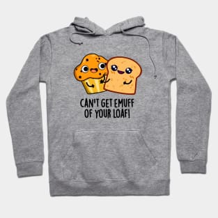 Can't Get Emuff Of Your Loaf Cute Food Pun Hoodie